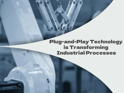 A tecnologia Plug-and-Play está transformando os processos industriais