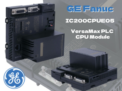 GE Fanuc IC200CPUE05: Uma visão geral abrangente do módulo controlador VersaMax
